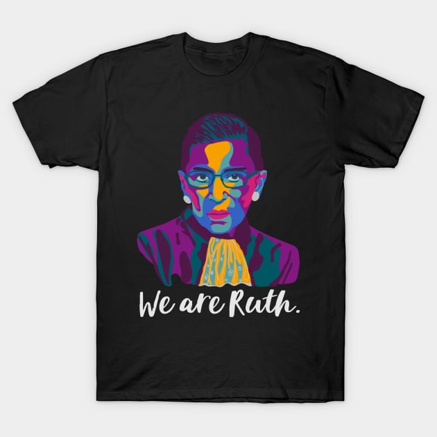 We Are Ruth T-Shirt by Slightly Unhinged